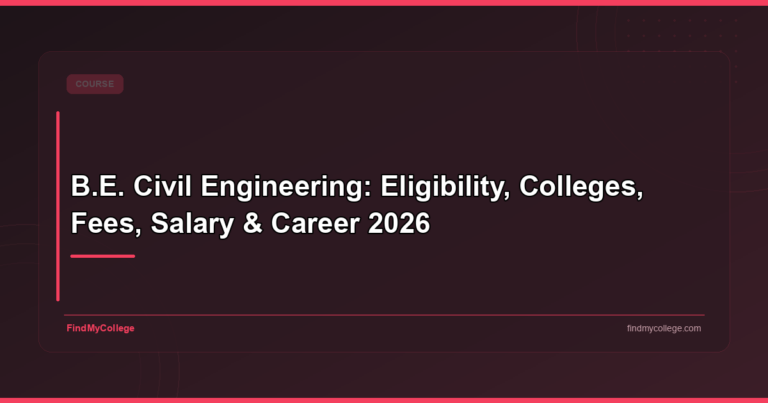 B.E. Civil Engineering: Eligibility, Colleges, Fees, Salary & Career 2026