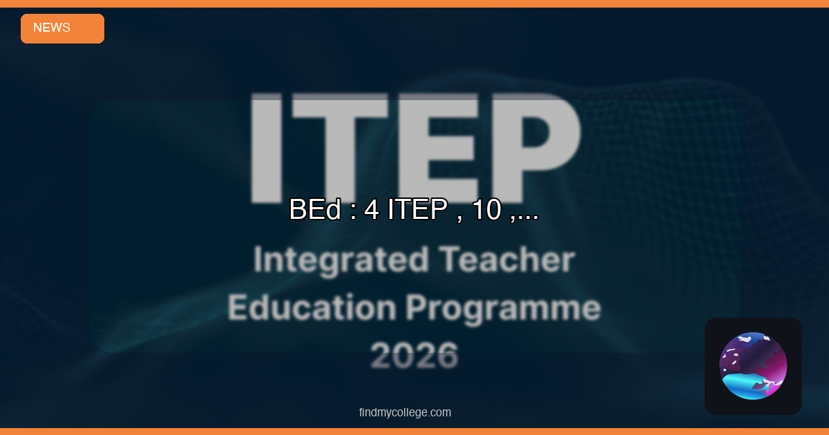 BEd : इलाहाबाद विश्वविद्यालय से करें 4 वर्षीय बीएड ITEP कोर्स, 10 मार्च तक आवेदन का मौका, क्या है वेल्यू - FindMyCollege
