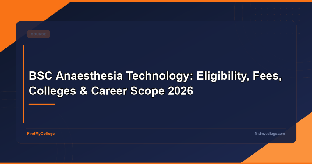 BSc Anaesthesia Technology: Eligibility, Fees, Colleges & Career Scope 2026