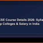 B.Tech CSE Course Details 2026: Syllabus, Fees, Top Colleges & Salary in India