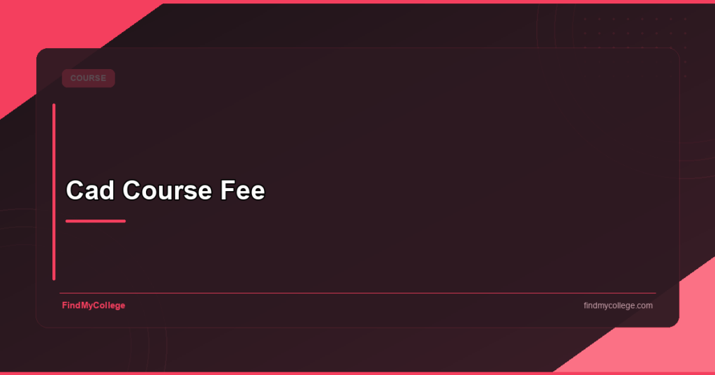 CAD Course Fee: Eligibility, Colleges & Salary in India