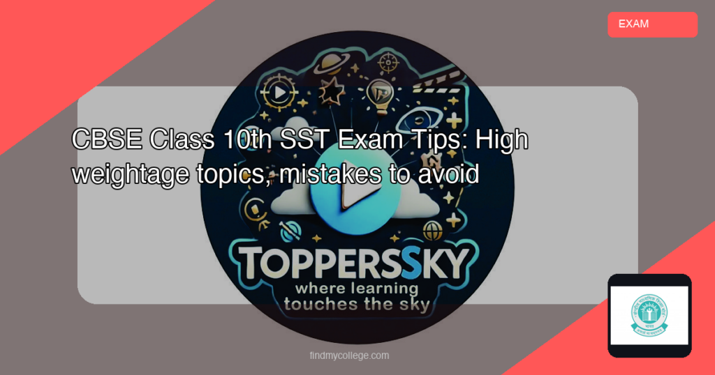 CBSE Class 10th SST Exam Tips: High Weightage Topics, Mistakes to Avoid ...