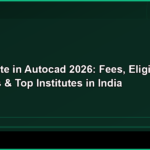 Certificate in Autocad 2026: Fees, Eligibility, Syllabus & Top Institutes in India