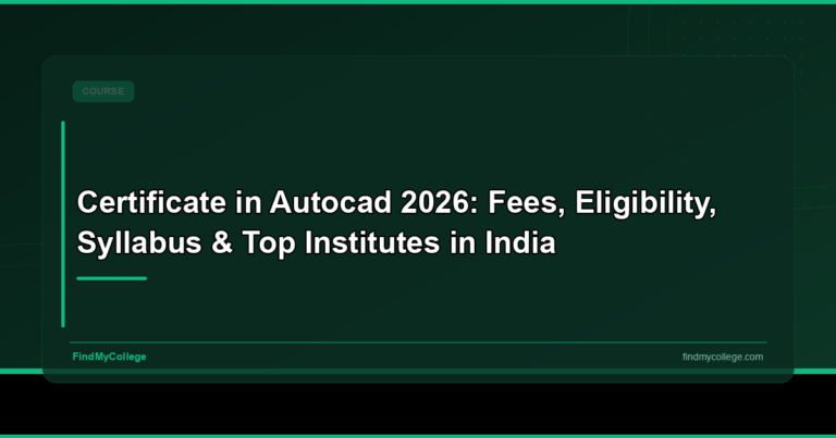Certificate in Autocad 2026: Fees, Eligibility, Syllabus & Top Institutes in India