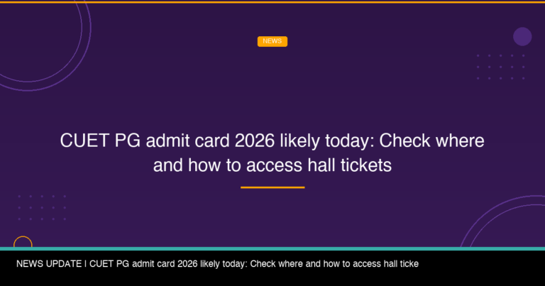 CUET PG admit card 2026 likely today: Check where and how to access hall tickets
