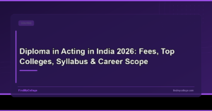 Diploma in Acting in India 2026: Fees, Top Colleges, Syllabus & Career Scope