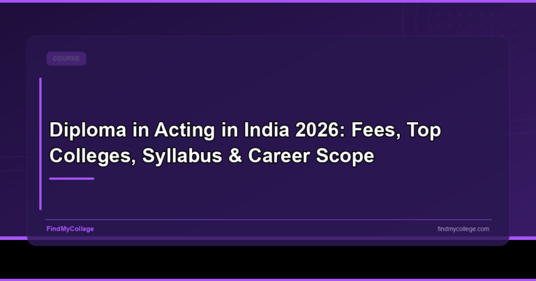 Diploma in Acting in India 2026: Fees, Top Colleges, Syllabus & Career Scope
