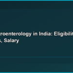 DM Gastroenterology in India: Course Details, Colleges, Fees, and Career Prospects