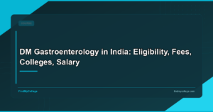 DM Gastroenterology in India: Course Details, Colleges, Fees, and Career Prospects