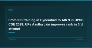 From IPS training in Hyderabad to AIR 9 in UPSC CSE 2025: UP’s Aastha Jain improves rank in 3rd attempt