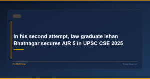 In his second attempt, law graduate Ishan Bhatnagar secures AIR 5 in UPSC CSE 2025
