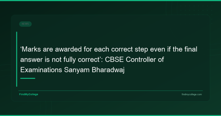 ‘Marks Are Awarded for Each Correct Step Even if the Final Answer is Not Fully Correct’: CBSE Controller of Examinations Sanyam Bharadwaj - FindMyCollege