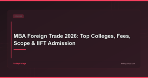 MBA Foreign Trade 2026: Top Colleges, Fees, Scope & IIFT Admission