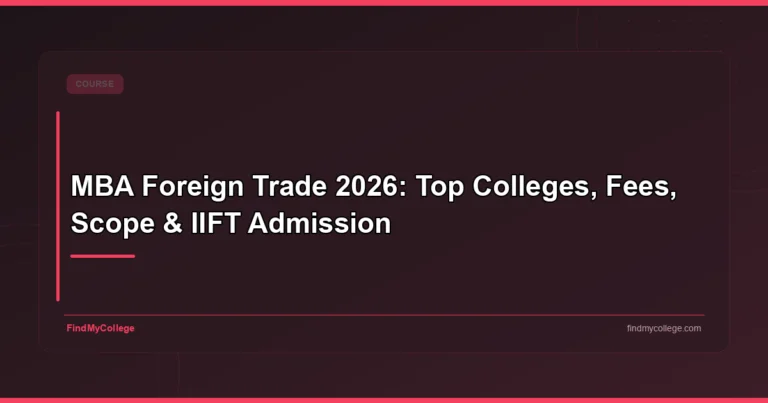 MBA Foreign Trade 2026: Top Colleges, Fees, Scope & IIFT Admission