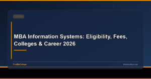 MBA Information Systems: Eligibility, Fees, Colleges & Career 2026
