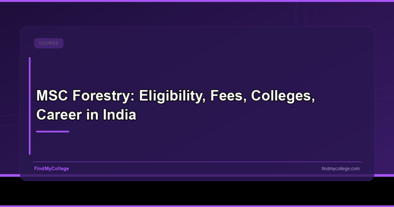 MSC Forestry: Eligibility, Fees, Colleges, Career in India