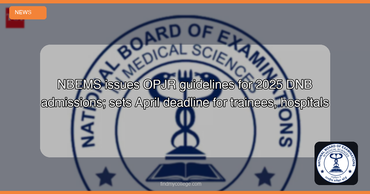 NBEMS issues OPJR guidelines for 2025 DNB admissions; sets April deadline for trainees, hospitals - featured image
