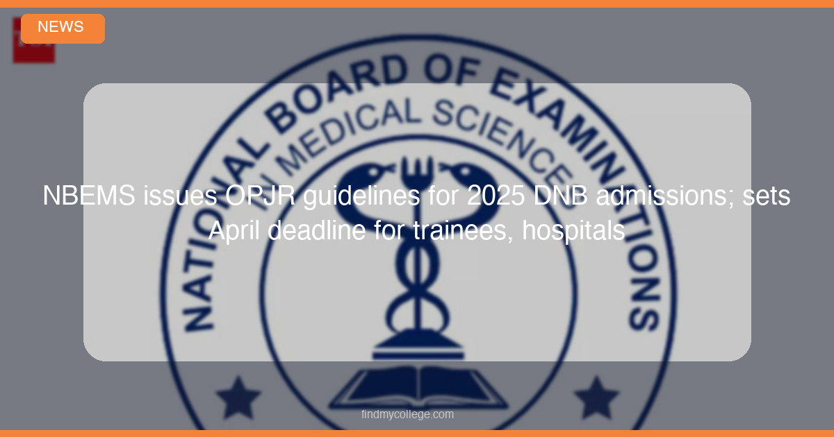 NBEMS issues OPJR guidelines for 2025 DNB admissions; sets April deadline for trainees, hospitals - featured image