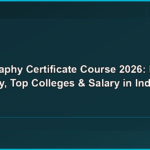 Photography Certificate Course 2026: Fees, Eligibility, Top Colleges & Salary in India