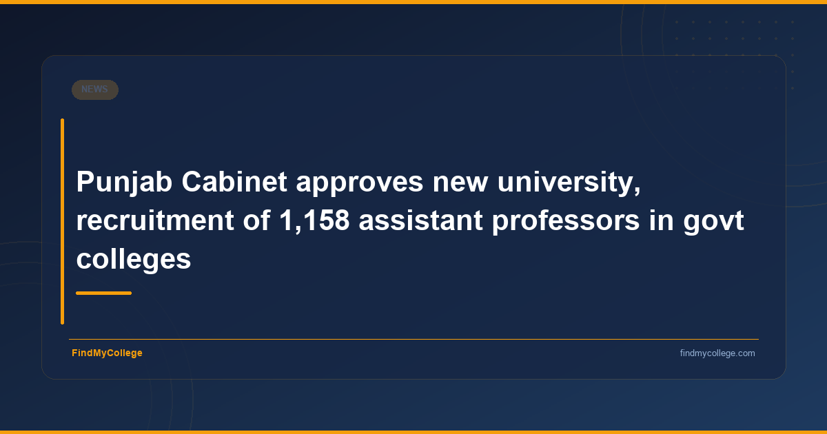Punjab Cabinet approves new university, recruitment of 1,158 assistant professors in govt colleges - featured image