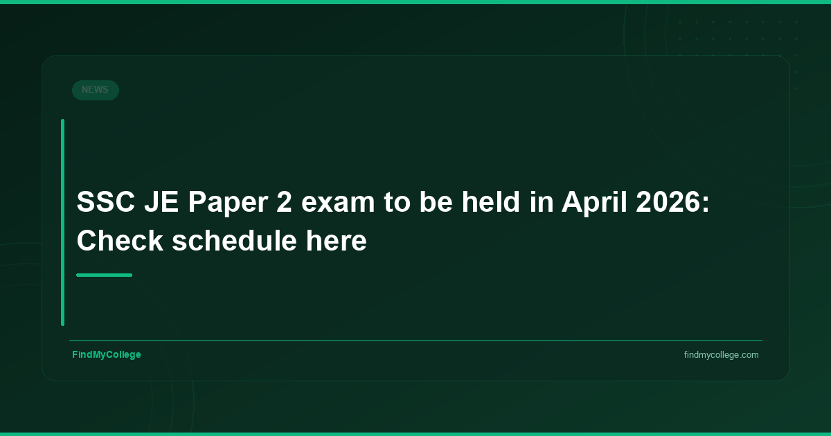 SSC JE Paper 2 Exam to Be Held in April 2026: Check Schedule Here - FindMyCollege