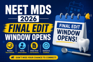 NEET MDS 2026 Final Edit Window Opens