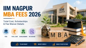 IIM Nagpur MBA Fees 2026: Total Cost, Scholarships and Fee Waiver Details