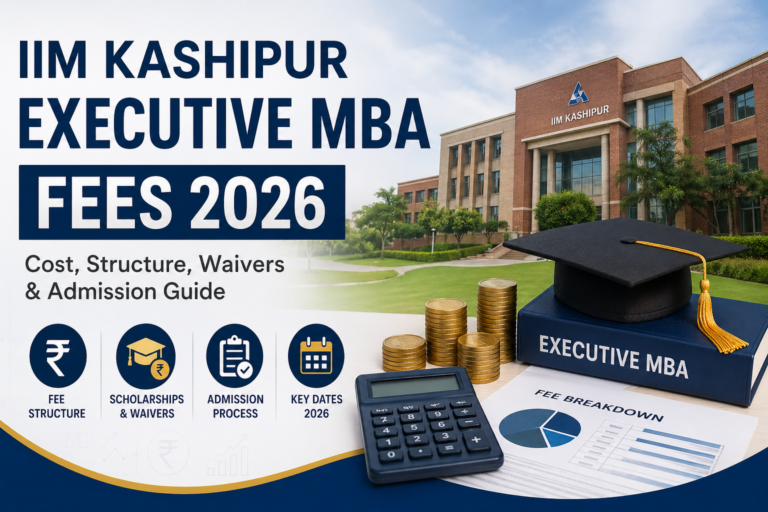 IIM Kashipur Executive MBA Fees 2026: Cost, Waivers & Admission Guide