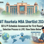 NIT Rourkela MBA Shortlist 2026: GD & PI Schedule Announced for First Round