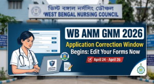 WB ANM GNM 2026 Application Correction Window Opens: Edit Your Forms Now