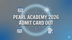 Pearl Academy 2026 Admit Card Out