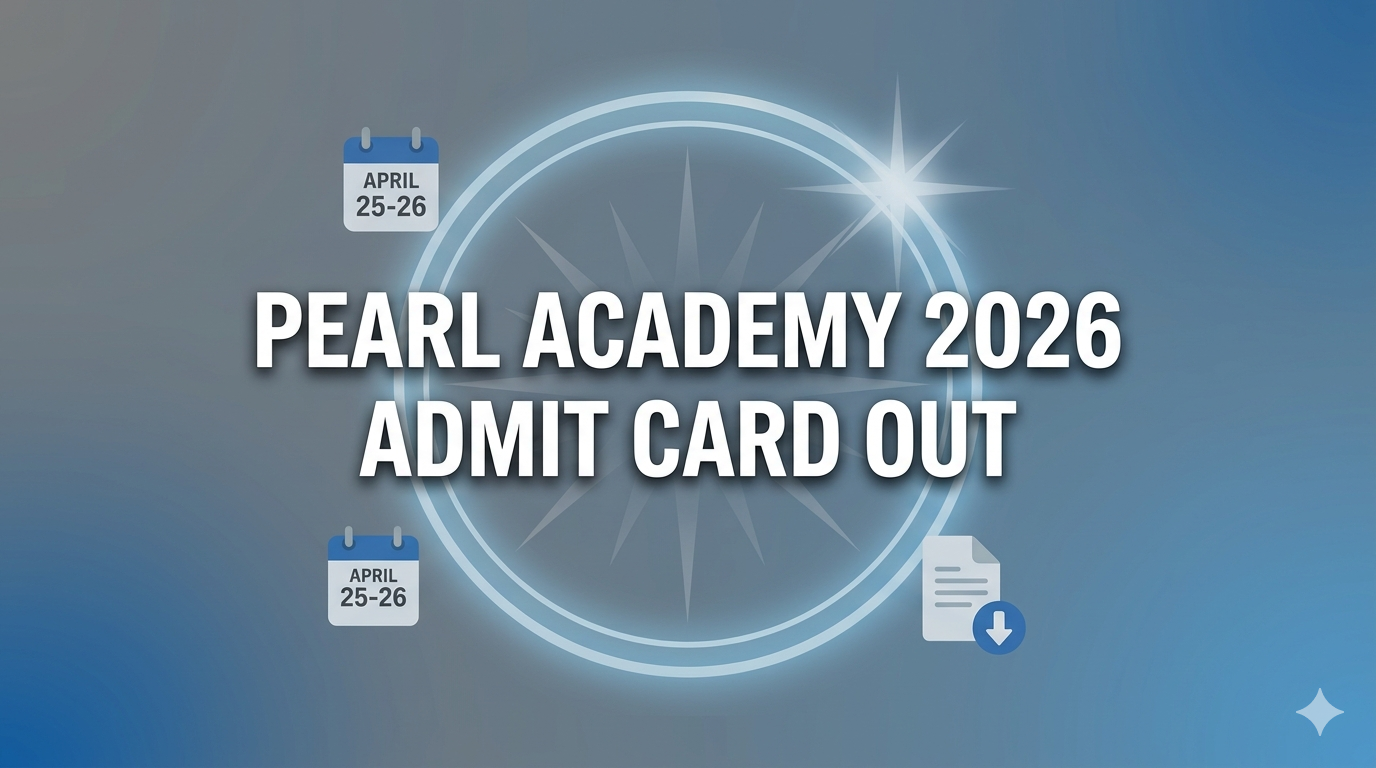 Pearl Academy 2026 Admit Card Out