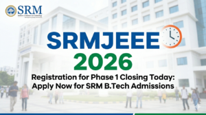 SRMJEEE 2026 Phase 1 Registration Closes Today