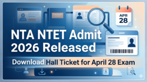 NTA NTET Admit Card 2026 Released: Download Your Hall Ticket for the April 28 Exam