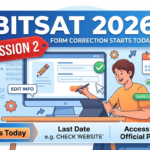 BITSAT 2026 Form Correction for Session 2 Starts Today; Check Editable Fields