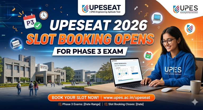 UPESEAT 2026 Slot Booking Opens for Phase 3 Exam