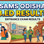 SAMS Odisha B.Ed Entrance Exam Result 2026: Merit List & Cutoff