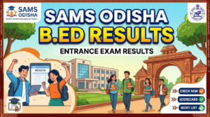 SAMS Odisha B.Ed Entrance Exam Result 2026: Merit List & Cutoff