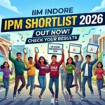 IIM Indore IPM Shortlist 2026 OUT; Check Cutoff, Selection Process and Next Steps