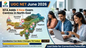 UGC NET June 2026: NTA Adds 4 New Exam Centres in North-East, Candidates Can Make Changes Till Today