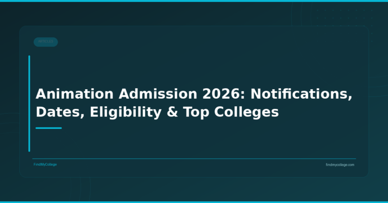 Animation Admission 2026: Notifications, Dates, Eligibility & Top Colleges
