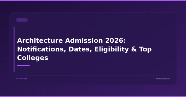 Architecture Admission 2026: Notifications, Dates, Eligibility & Top Colleges