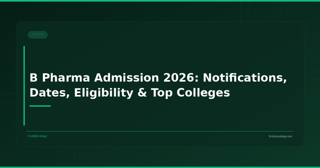 B Pharma Admission 2026: Notifications, Dates, Eligibility & Top Colleges