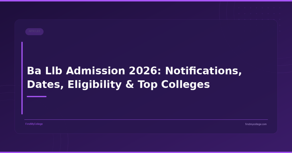 BA LLB Admission 2026: Notifications, Dates, Eligibility & Top Colleges