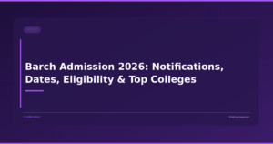 Barch Admission 2026: Notifications, Dates, Eligibility & Top Colleges