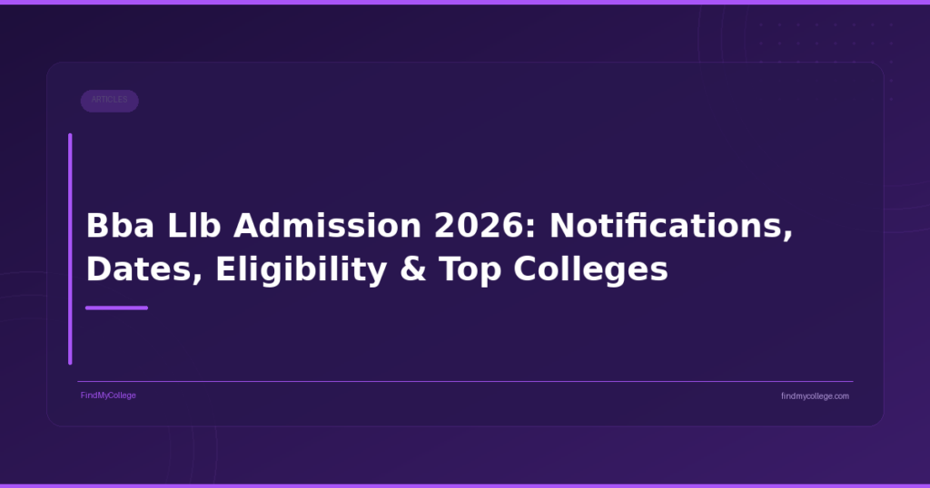 Bba Llb Admission 2026: Notifications, Dates, Eligibility & Top Colleges