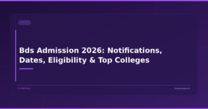 Bds Admission 2026: Notifications, Dates, Eligibility & Top Colleges