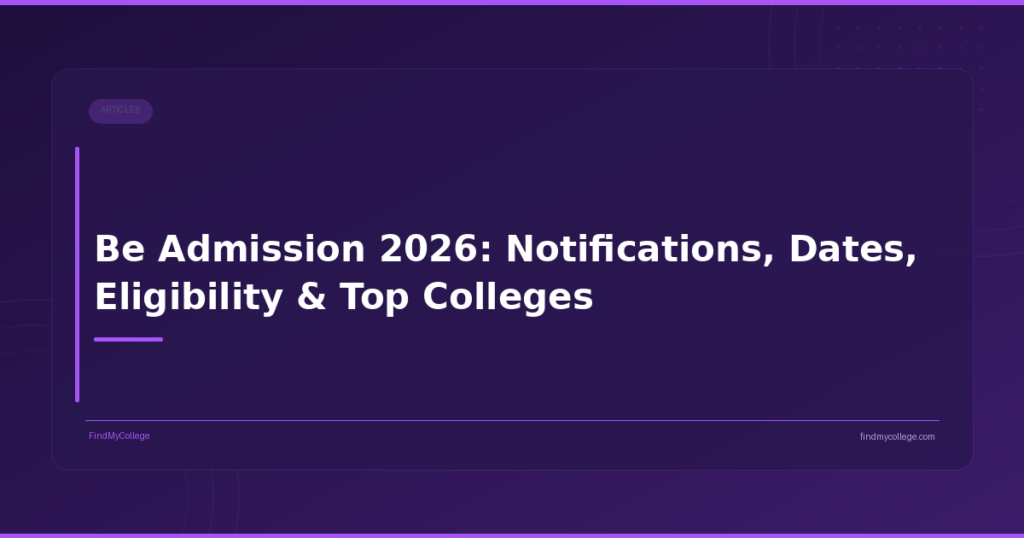 Be Admission 2026: Notifications, Dates, Eligibility & Top Colleges