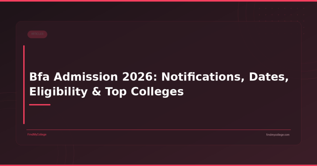 Bfa Admission 2026: Notifications, Dates, Eligibility & Top Colleges