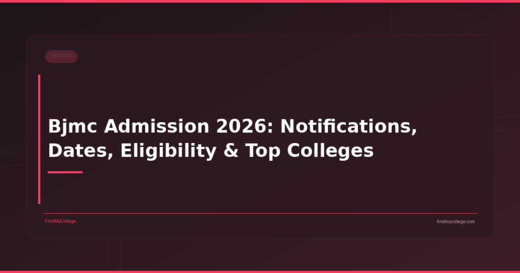 Bjmc Admission 2026: Notifications, Dates, Eligibility & Top Colleges